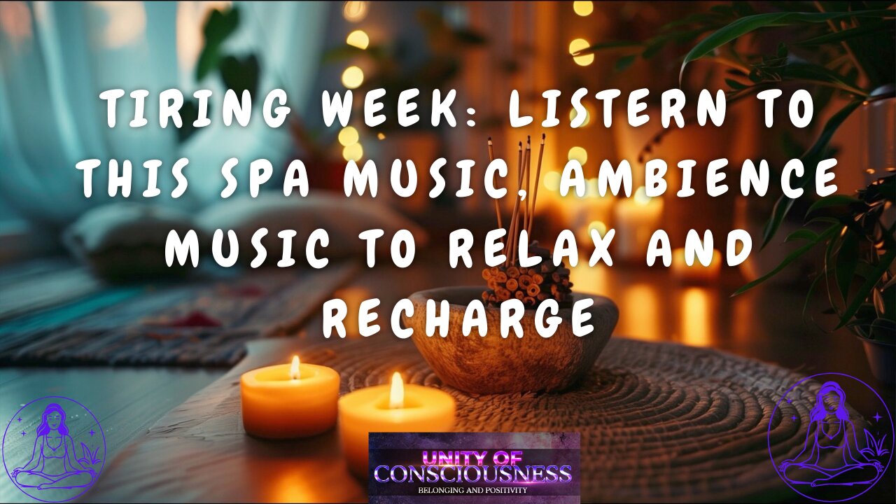 Tiring Week: Listen to this Spa Music, Ambience Music to Relax and Recharge. Melt Your Stress Away