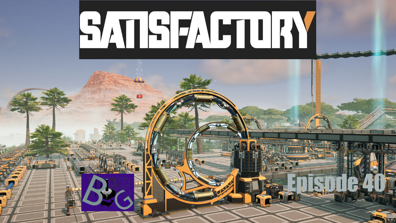 Satisfactory 1.0 Playthrough Episode 40 (pt 1)