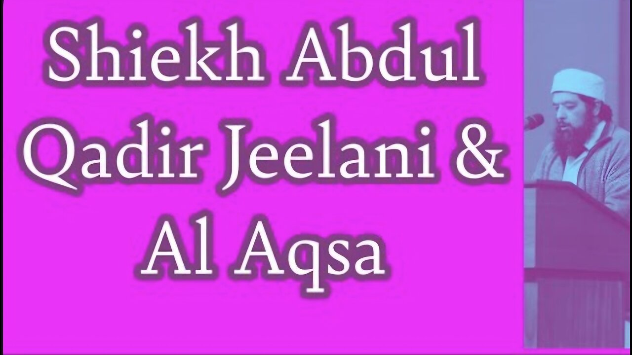 Sheikh Omar Baloch - Shiekh Abdul Qadir Jelani and Al Aqsa