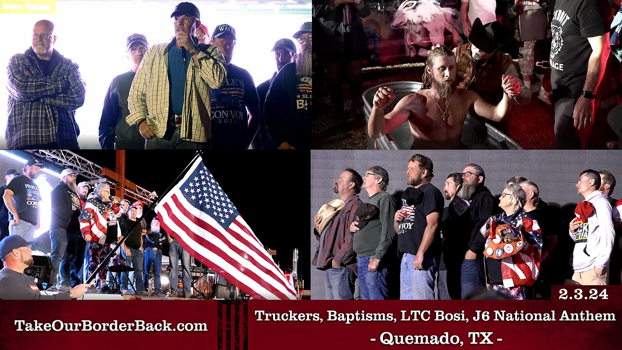 Truckers, Baptisms, LTC Ricardo Bosi, J6 National Anthem - Quemado, TX - Take Our Border Back MAIN Rally 2.3.24