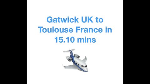 #131 Gatwick UK to Toulouse France in 15 10 minutes