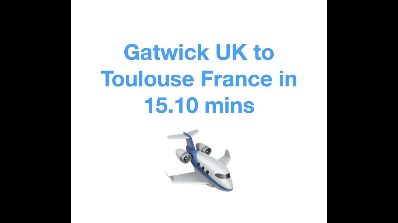 #131 Gatwick UK to Toulouse France in 15 10 minutes