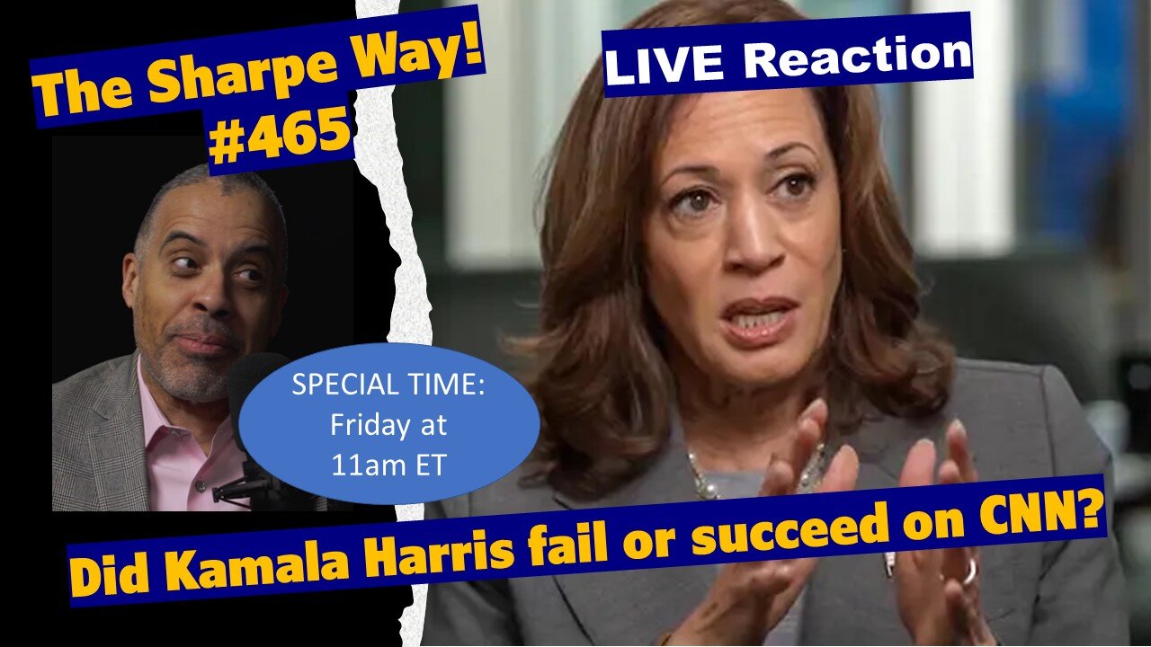 Sharpe Way # 465! Did Kamala Harris Fail or Succeed on CNN? LIVE Reaction!