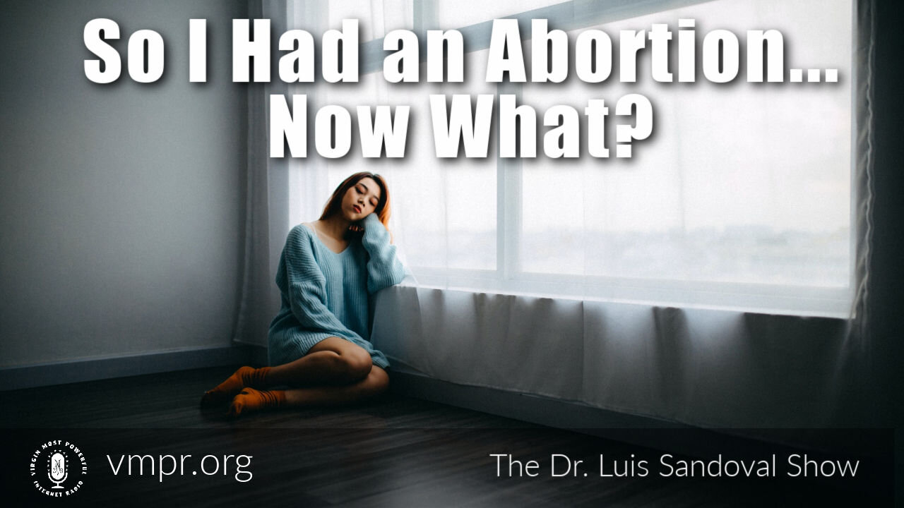 13 May 21, The Dr. Luis Sandoval Show: So I Had An Abortion... Now What?