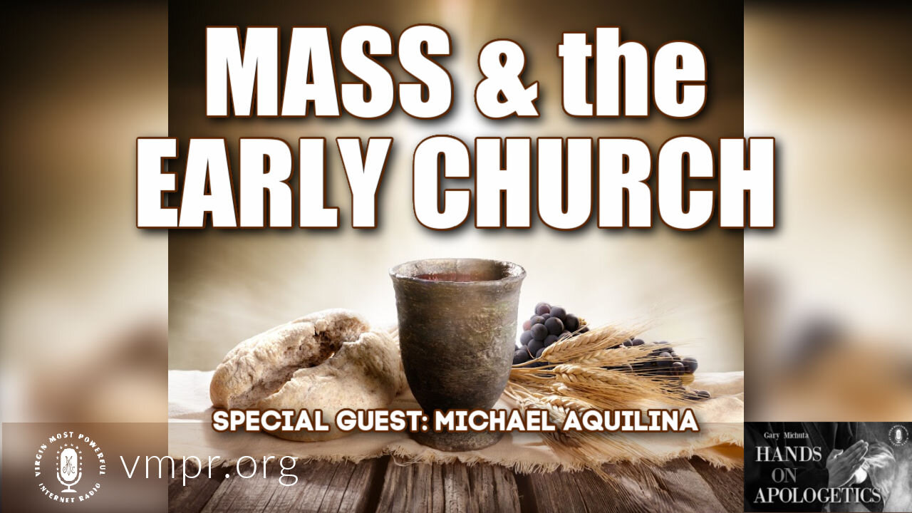 29 Mar 21, Hands on Apologetics: Michael Aquilina: Mass and the Early Church