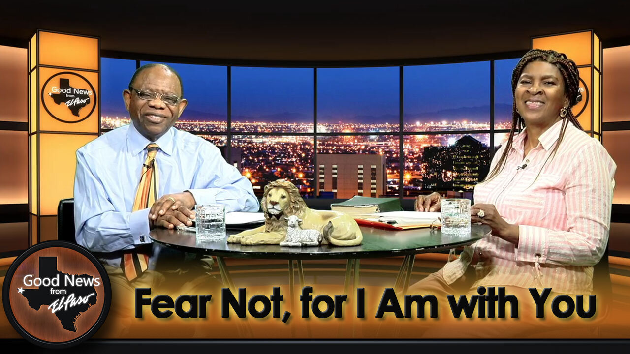 “Fear Not, for I Am with You” Good News From El Paso (10-14-24)