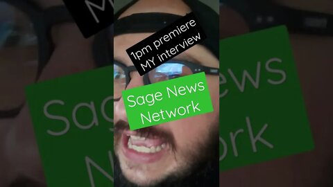 MY INTERVIEW PREMIERE 1PM EST ON sage news network