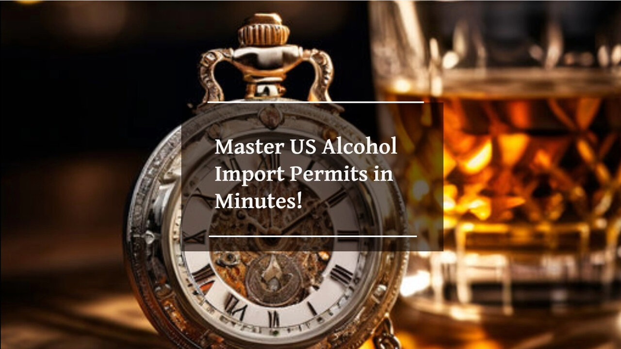 Importing Alcohol: Navigating the Permits and Regulations