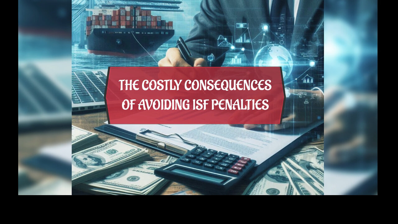 Avoiding ISF Penalties: The Costly Consequences for Importers