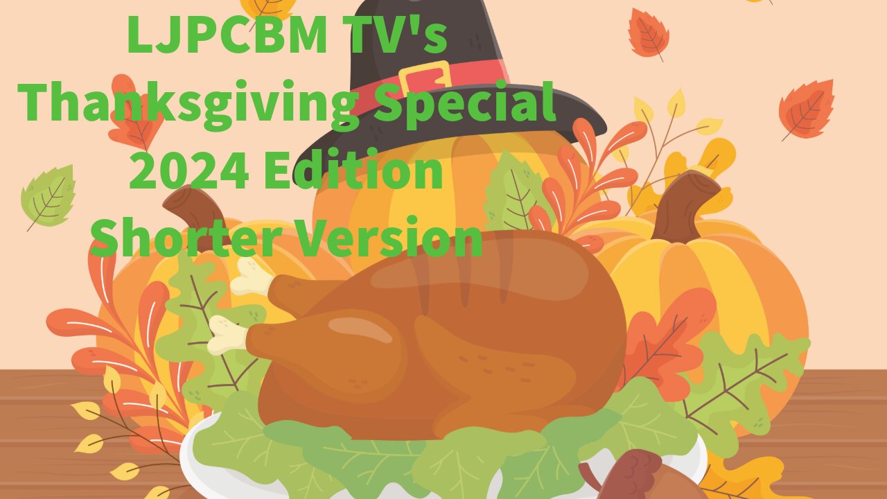 LJPCBM TV's Thanksgiving Special - 2024 Edition - Shorter Version