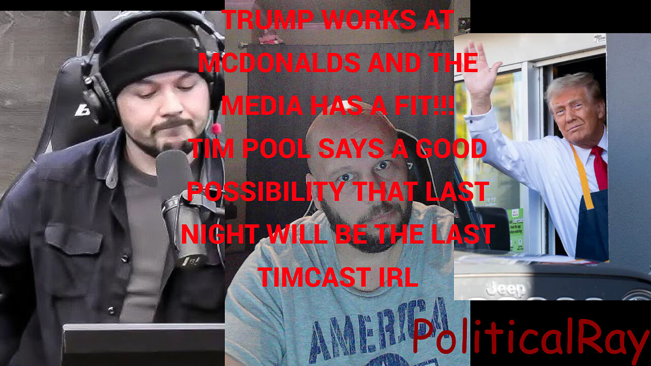 Trump works at McDonalds and Tim Pool's Possible last Timcast IRL