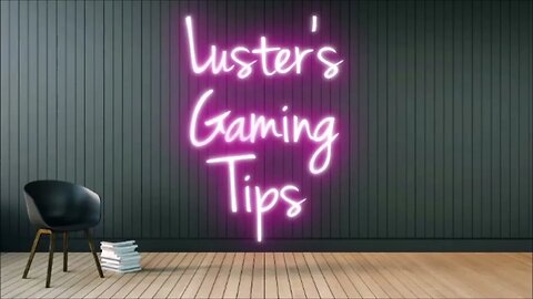 Luster's Gaming Tips