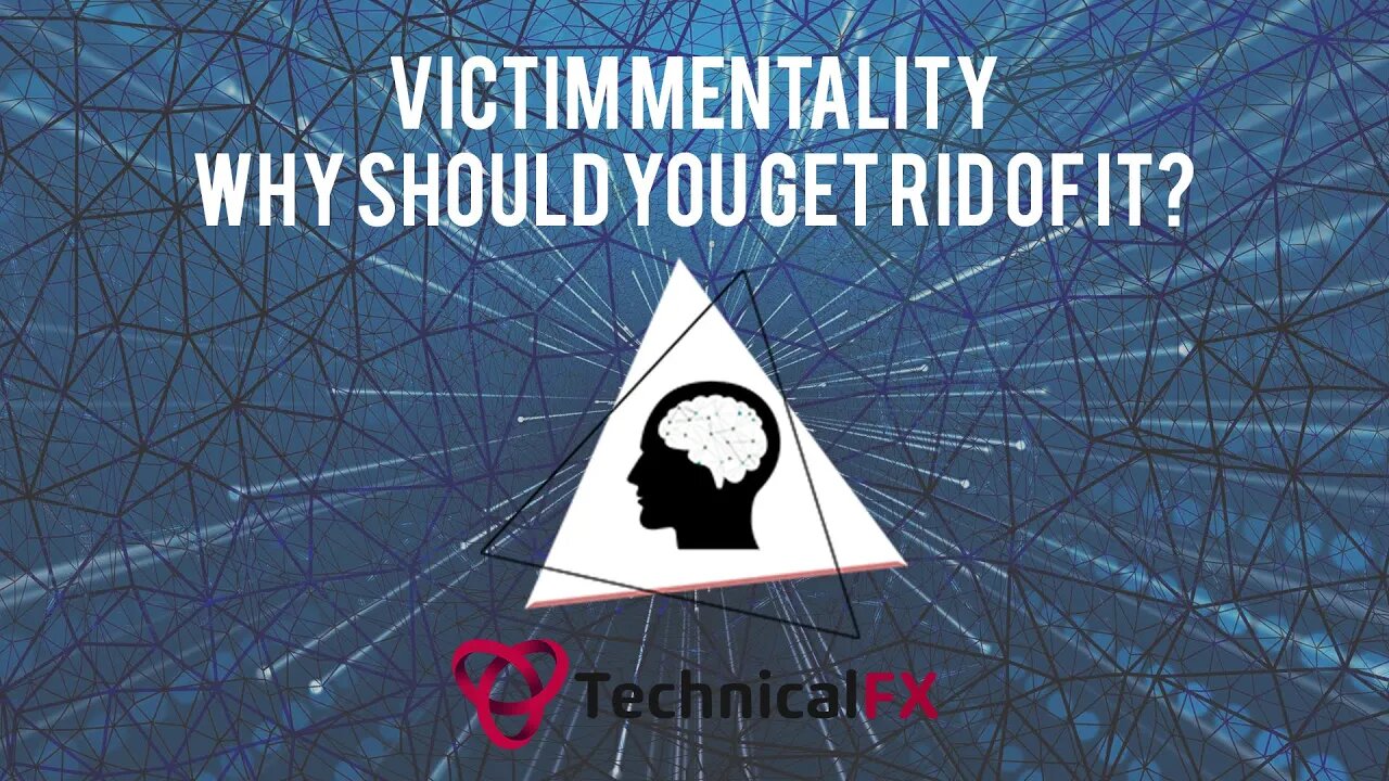 Victim Mentality - Why Should You Get Rid Of It?