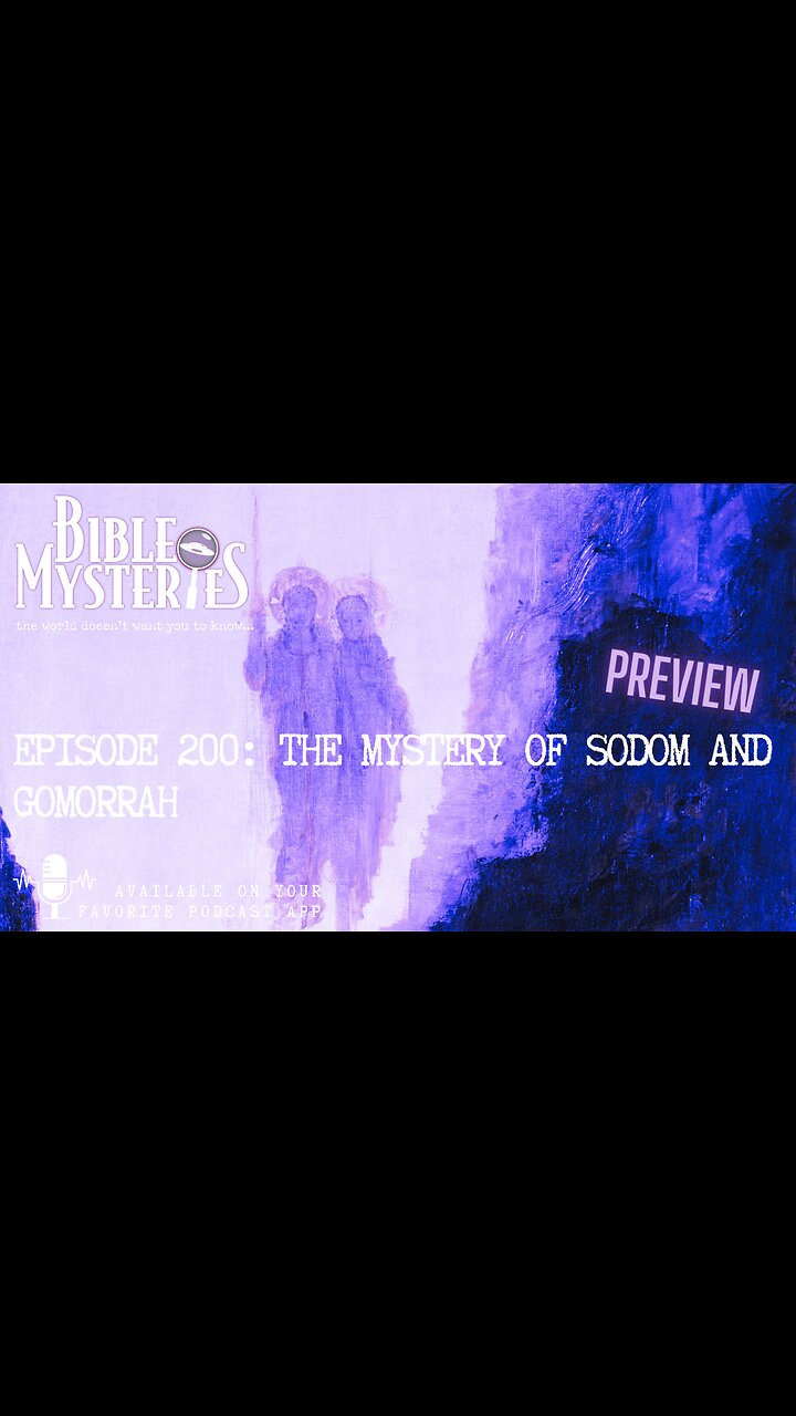 Episode 200: The Mystery of Sodom and Gomorrah: Uncovering the True Sin and Gods Wrath PREVEIW