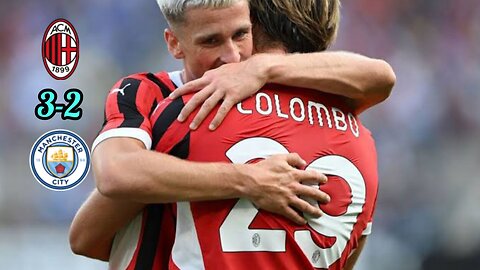 Man City vs AC Milan 2-3 all Goals highlights