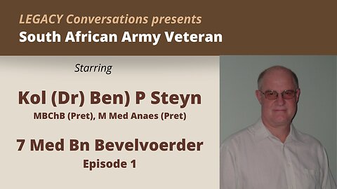 Legacy Conversations - Kol (Dr) Ben Steyn - 7 Medical Bn Bevelvoerder