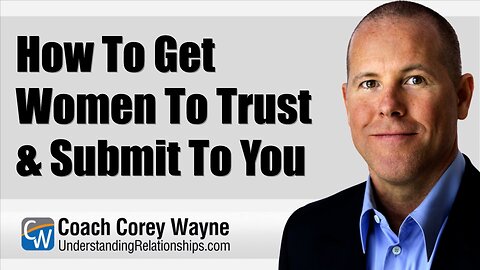 How To Get Women To Trust & Submit To You