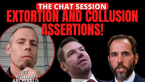 EXTORTION & COLLUSION ASSERTIONS! | THE CHAT SESSION