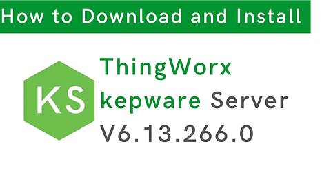 Download and Install ThingWorx Kepware Server V6.13.266.0 |