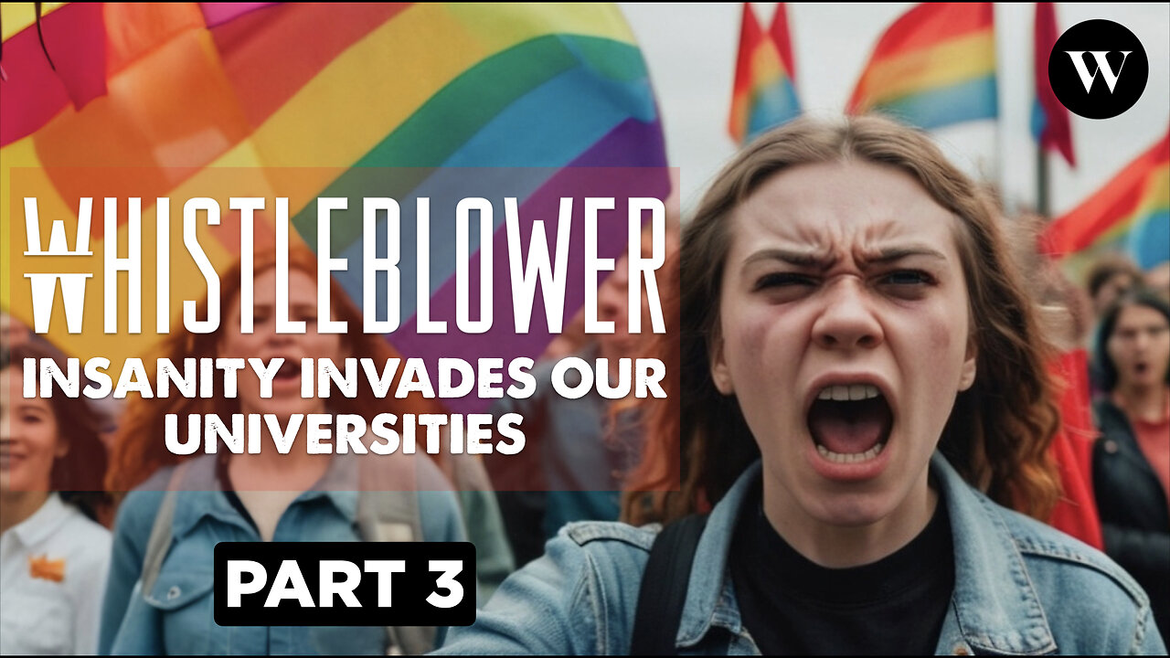 WHISTLEBLOWER SPECIAL REPORTS - Insanity Invades Our Universities - Part 3