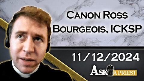 AAP Live with Canon Ross Bourgeois, ICKSP - 11/12/24- How does a Priest Handle Hearing Confessions?