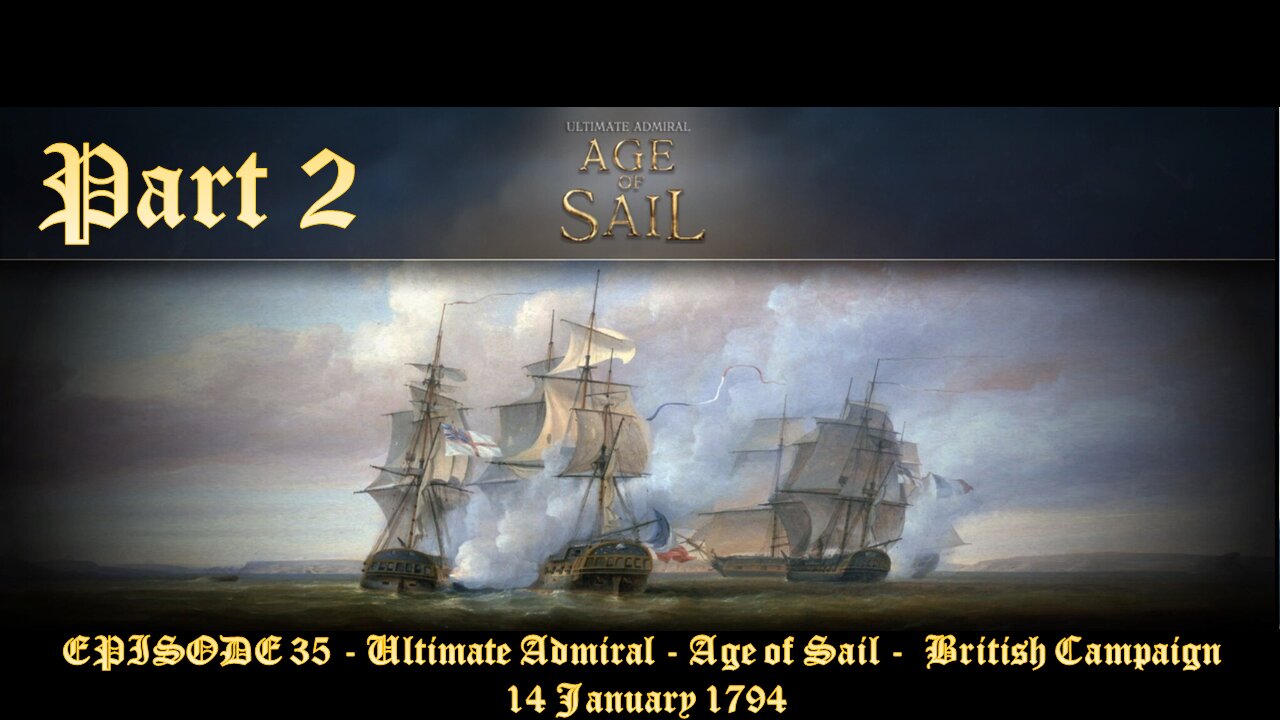 EPISODE 35 - Ultimate Admiral - Age of Sail - British Campaign - 14 January 1794