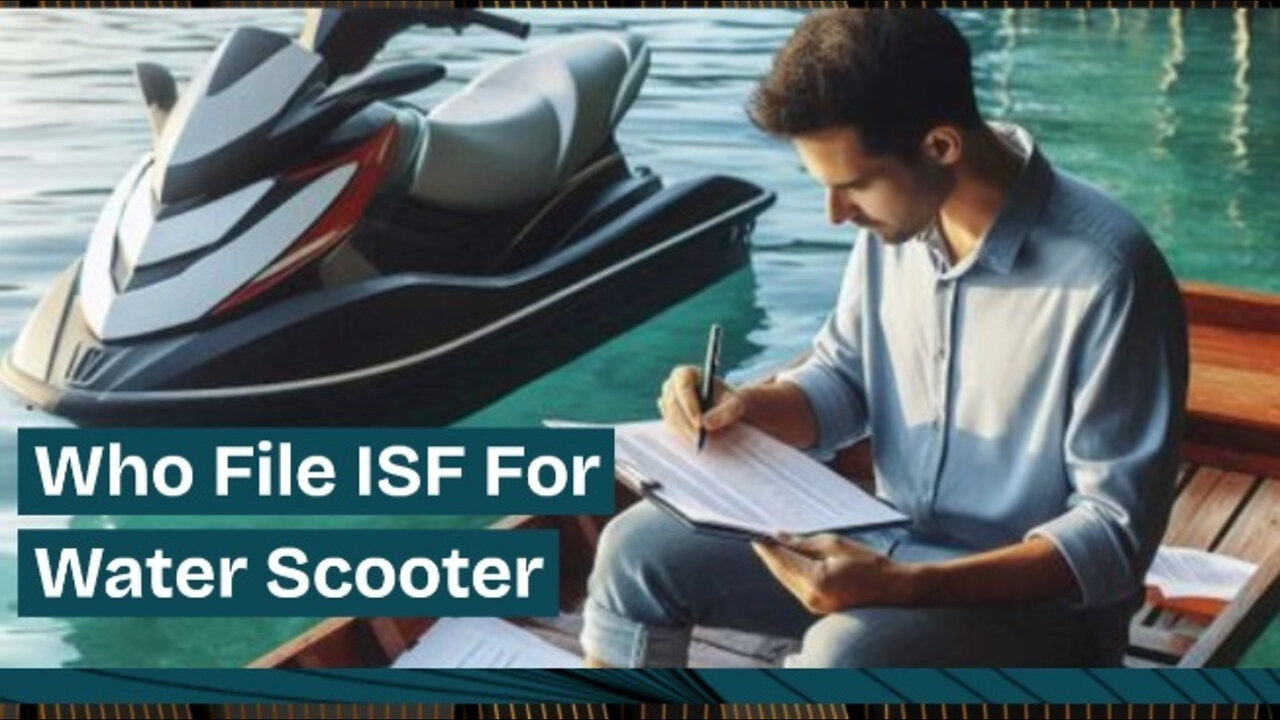 ISF Filing for Water Scooters: Your Guide to Compliance and Smooth Imports!