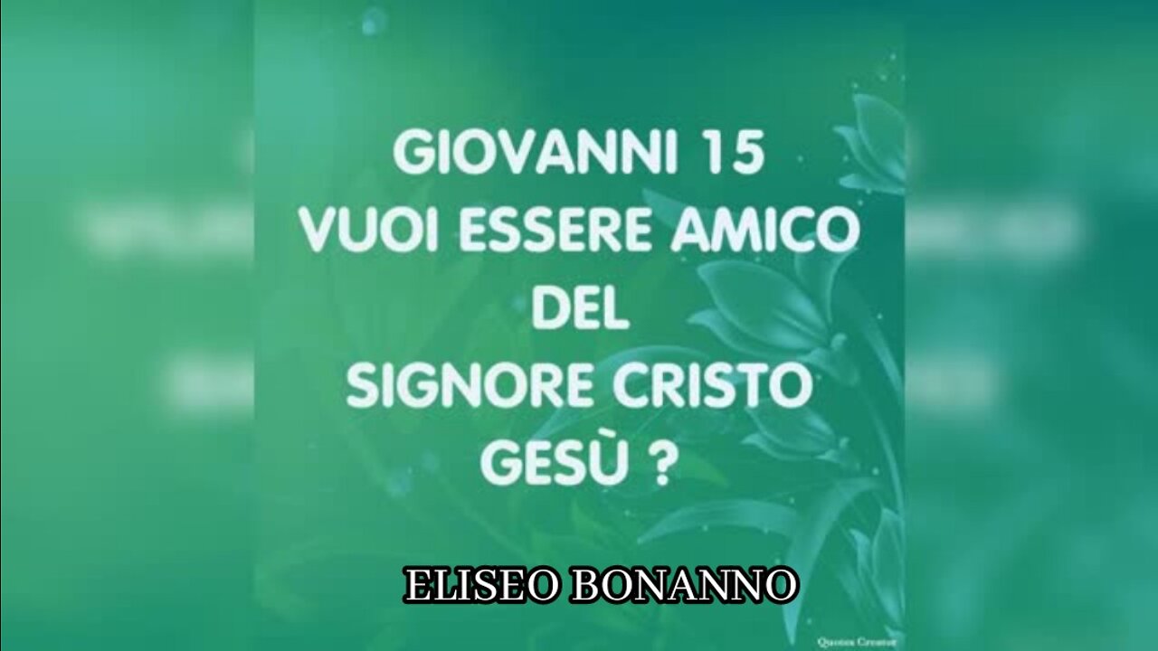 MEDITAZIONE GIOVANNI CAPITOLO 15: VOLETE ESSERE AMICI DEL SIGNORE CRISTO GESU'?