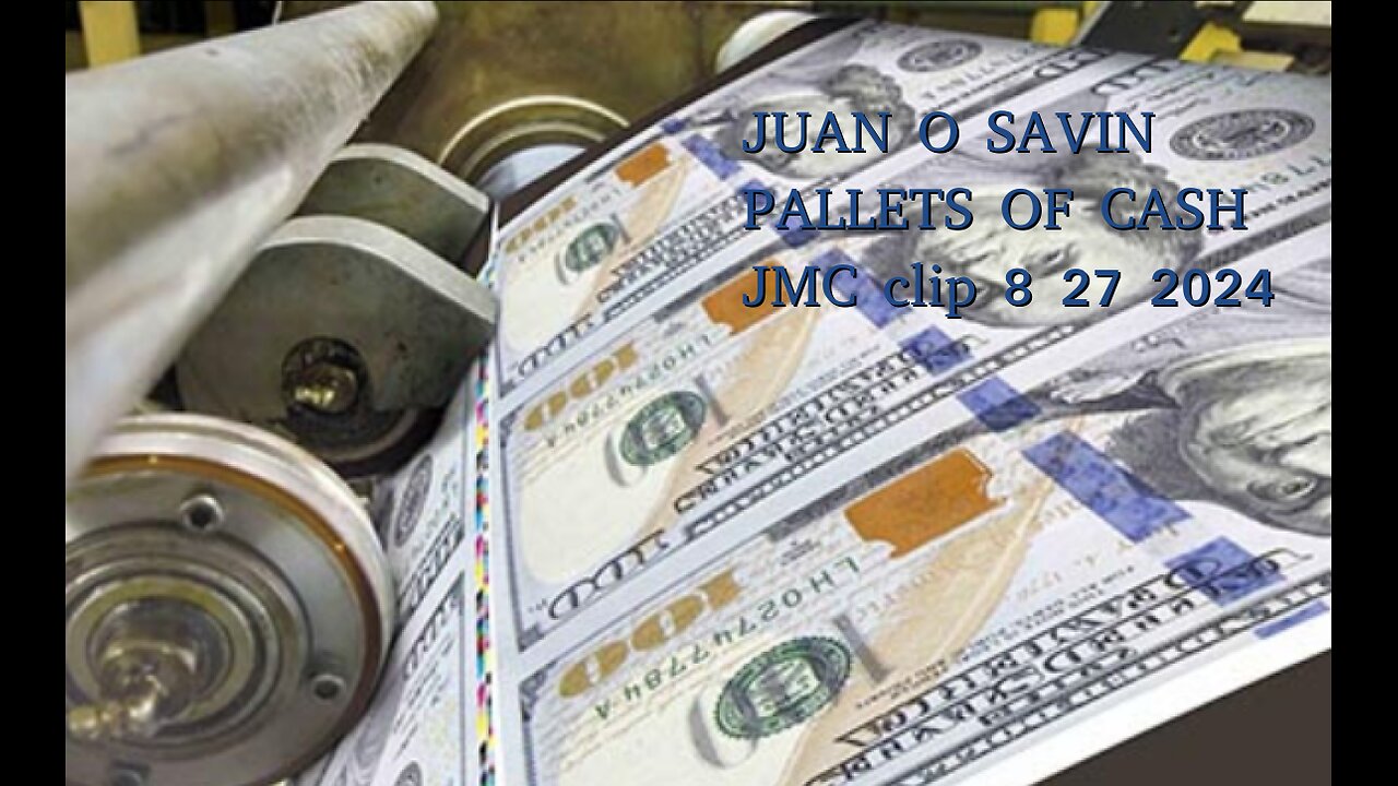 JUAN O SAVIN- PALLETS OF CASH? Finances highlight!- JMC 8 27 2024