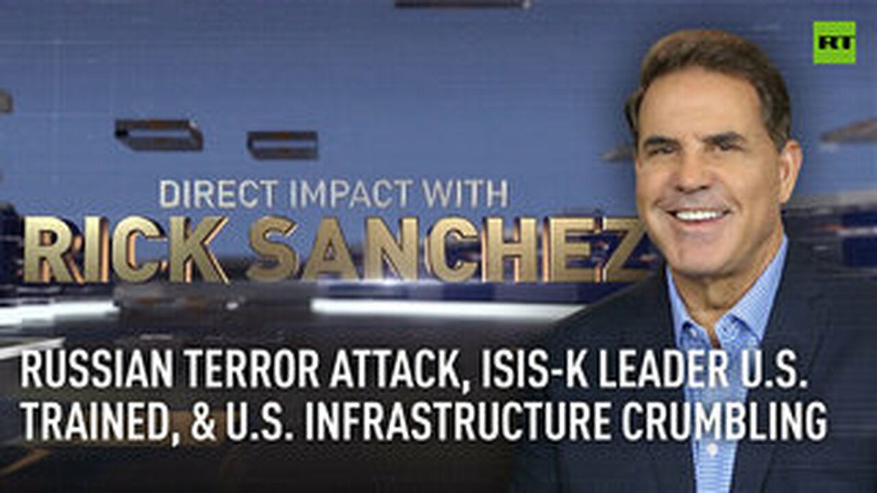 RUSSIAN TERROR ATTACK, ISIS-K LEADER U.S. TRAINED, & U.S. INFRASTRUCTURE CRUMBLING