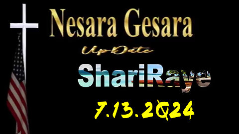 New ShariRaye "Nesara/ Gesara Update" 7.13.2Q24