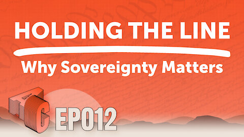 Ep 12: Holding the Line- Why Sovereignty Matters