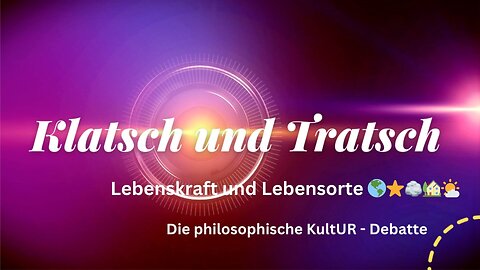 Klatsch und Tratsch - Lebenskraft und Lebensorte 🌎⭐️🪨🏡🌤