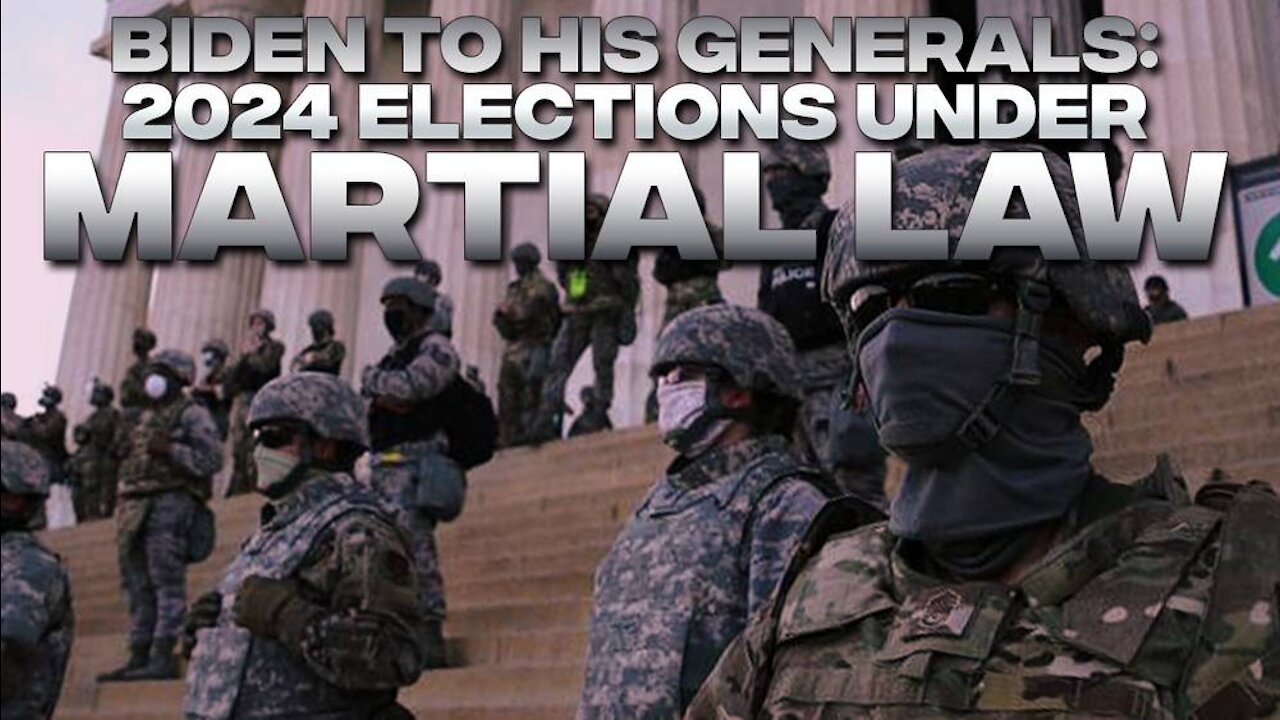 TREASON - BIDEN CALLS ON GENERALS TO ESTABLISH MARTTIAL LAW AHEAD OF 2024 ELECTIONS