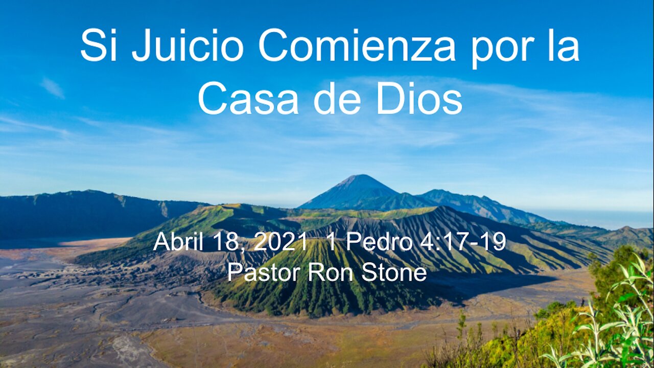 El juicio comienza por la Casa de Dios 1 Pedro 4_17-19 - Pastor Ron Stone - 18 de Abril, 2021