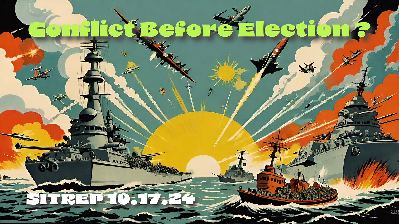 Conflict Before Election? SITREP 10.17.24