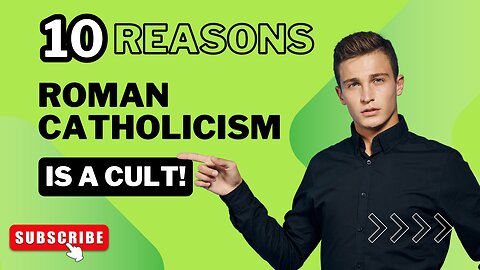 10 Reasons Roman Catholicism Is A Cult!