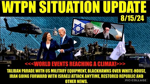 WTPN SITUATION UPDATE 8/15/24 WORLDWIDE EVENTS REACHING A CLIMAX
