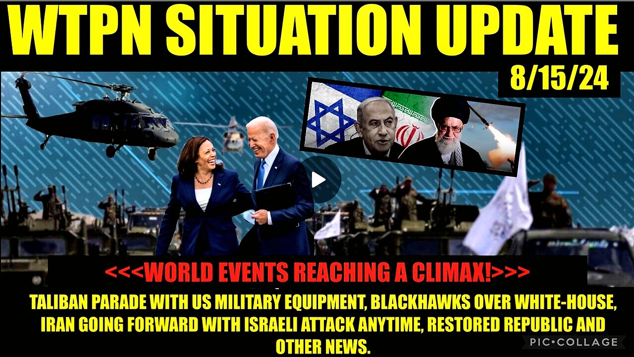 WTPN SITUATION UPDATE 8/15/24 WORLDWIDE EVENTS REACHING A CLIMAX