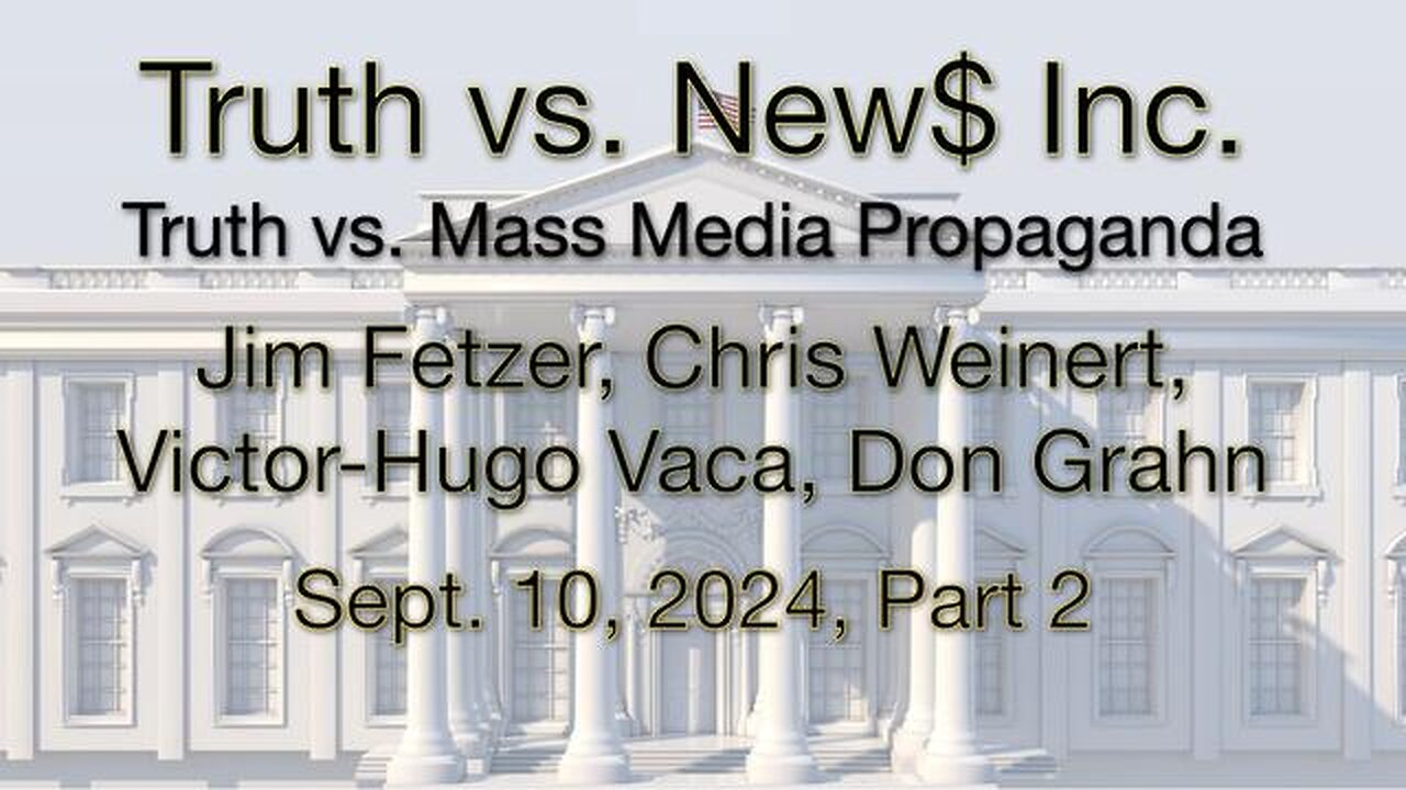 Truth vs. NEW$, Inc Part 2 (10 September 2024) with Don Grahn, Victor-Hugo Vaca, and Chris Weinert