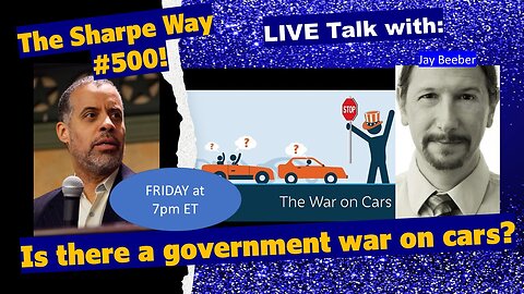 Sharpe Way # 500! Is there a Government war on cars? LIVE talk with Jay Beeber!