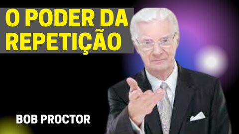 BOB PROCTOR| DESCUBRA AGORA A LEI DA REPETIÇÃO| DUBLADO