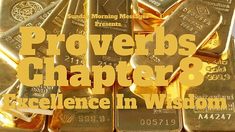 Excellence In Wisdom- Proverbs Chapter 8