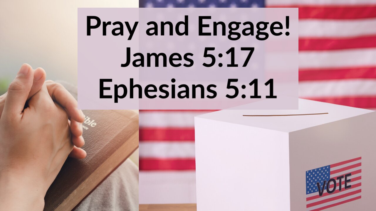 Pray and Engage! James 5:17 & Ephesians 5:11