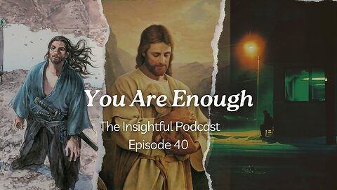 You Are Enough | The Insightful Podcast Episode 40