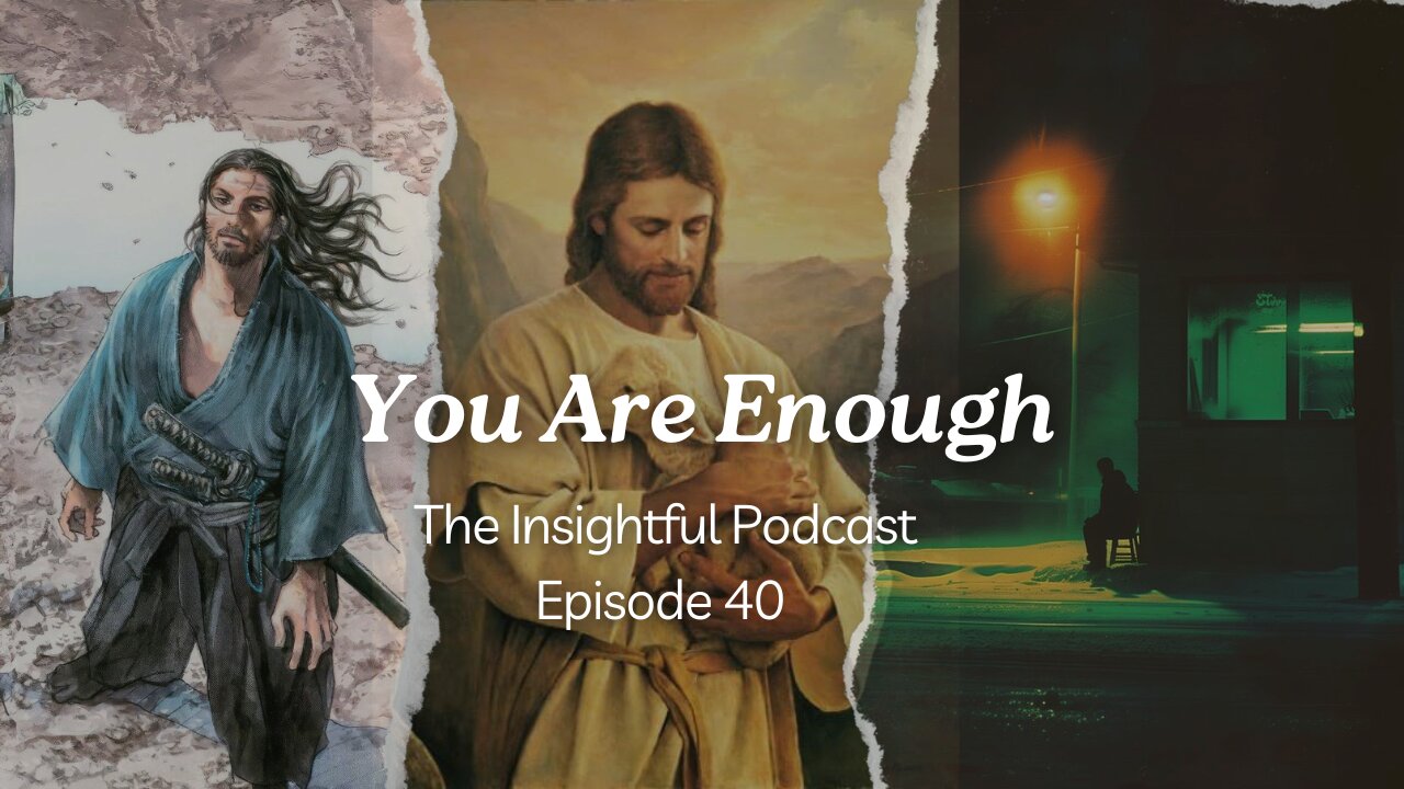 You Are Enough | The Insightful Podcast Episode 40