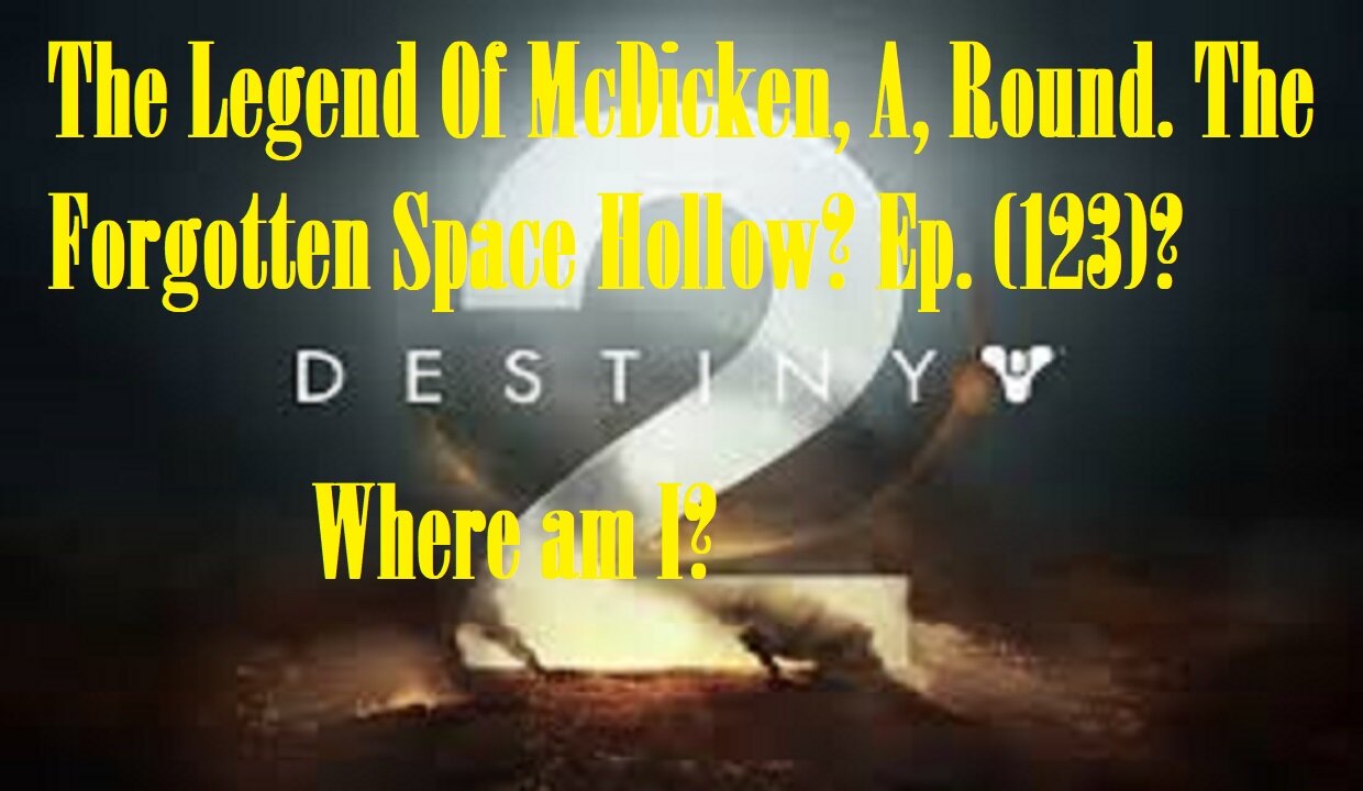 The Legend Of McDicken, A, Round. The Forgotten Space Hollow? Ep. (123)? #destiny2