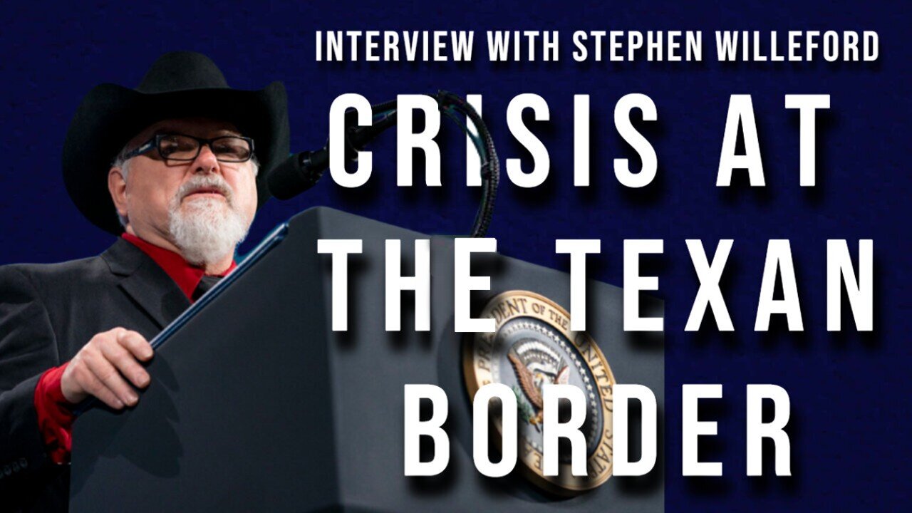 Crisis at The Texan Border (Interview with Stephen Willeford 05/18/2023)