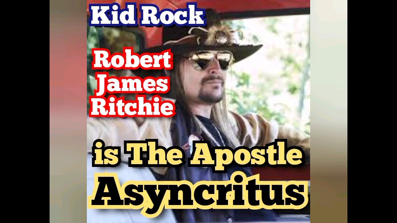 Kid Rock aka. Robert James Ritchie Is The Apostle Asyncritus