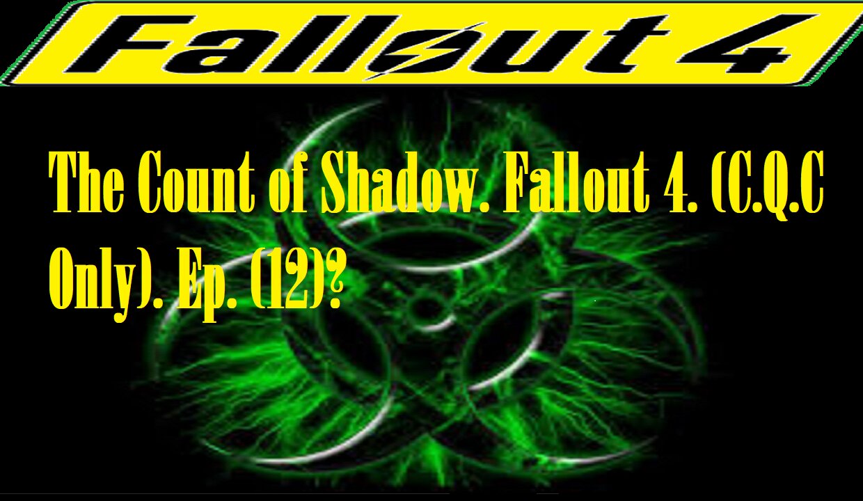 The Count of Shadow. Fallout 4. (C.Q.C Only). Ep. (12)? #fallout4